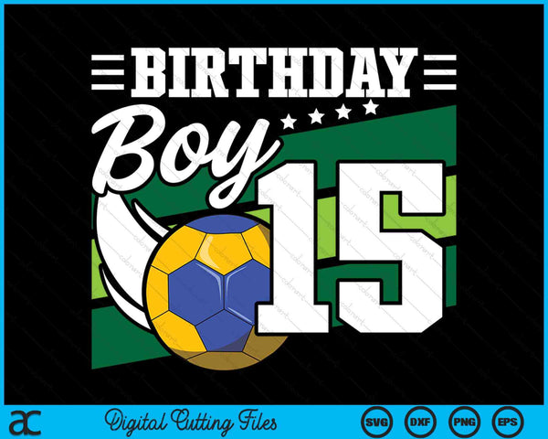 Birthday Boy 15 Years Old Handball Lover Birthday SVG PNG Digital Cutting Files