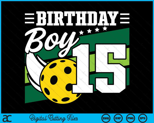 Birthday Boy 15 Years Old Pickleball Lover Birthday SVG PNG Digital Cutting Files