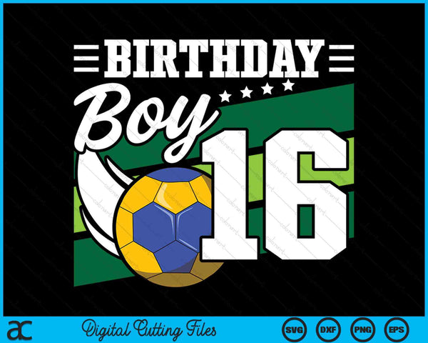 Birthday Boy 16 Years Old Handball Lover Birthday SVG PNG Digital Cutting Files