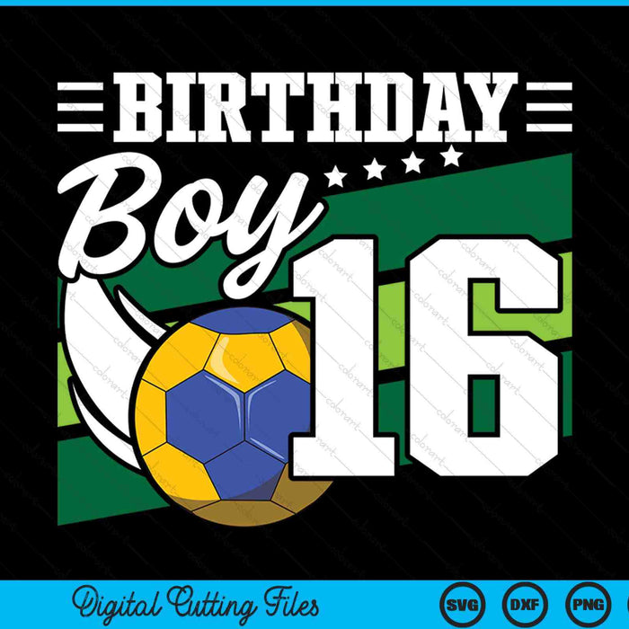Birthday Boy 16 Years Old Handball Lover Birthday SVG PNG Digital Cutting Files