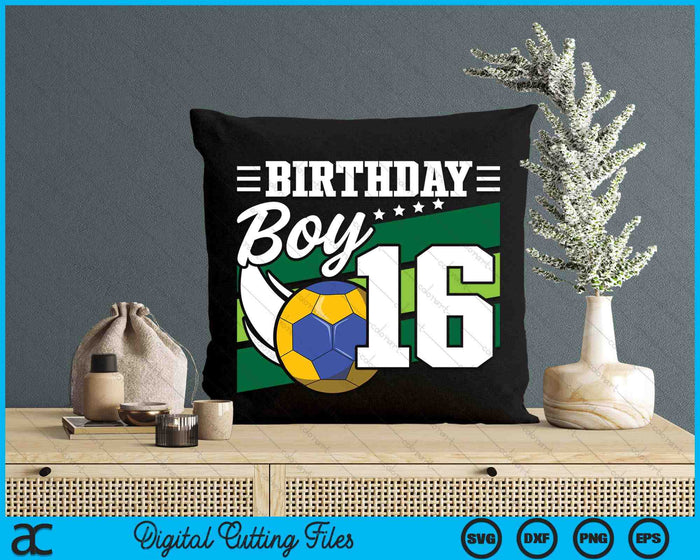 Birthday Boy 16 Years Old Handball Lover Birthday SVG PNG Digital Cutting Files