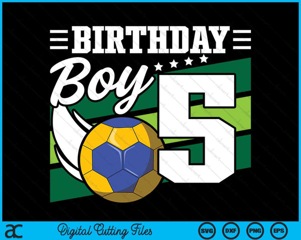 Birthday Boy 5 Years Old Handball Lover Birthday SVG PNG Digital Cutting Files