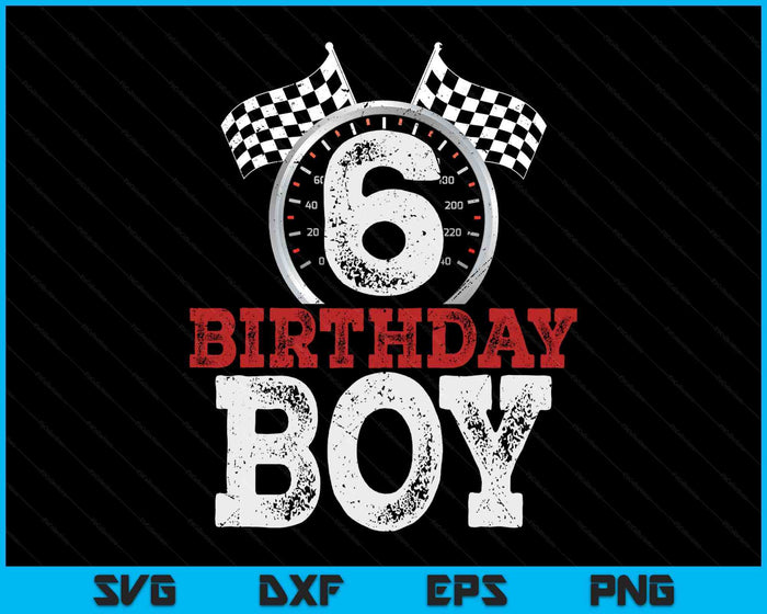 Birthday Boy 6 Sixth Race Car 6th Birthday Racing Car Driver SVG PNG Digital Printable Files