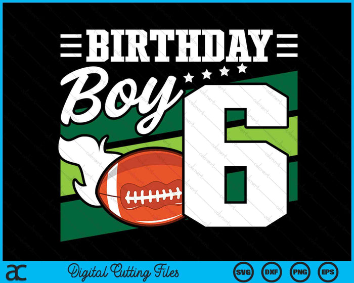 Birthday Boy 6 Years Old American Football Lover Birthday SVG PNG Digital Cutting Files