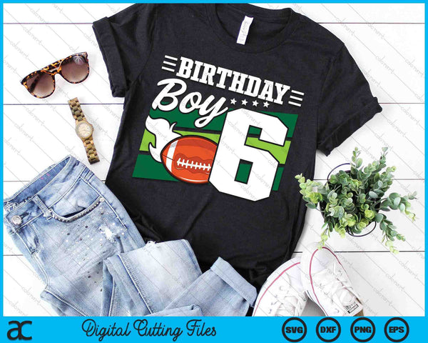 Birthday Boy 6 Years Old American Football Lover Birthday SVG PNG Digital Cutting Files - on a t-shirt
