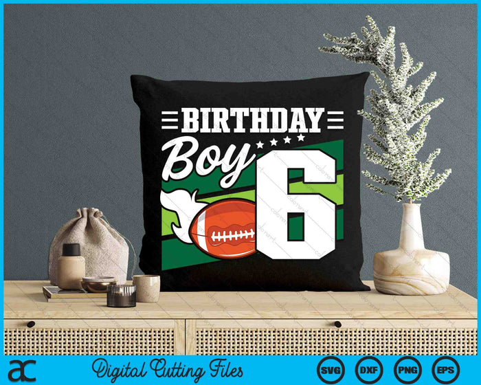 Birthday Boy 6 Years Old American Football Lover Birthday SVG PNG Digital Cutting Files