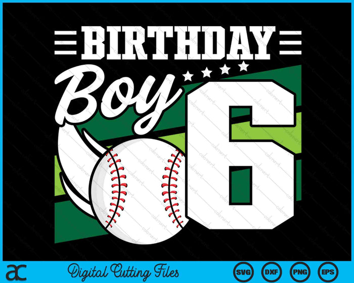 Birthday Boy 6 Years Old Baseball Lover Birthday SVG PNG Digital Cutting Files