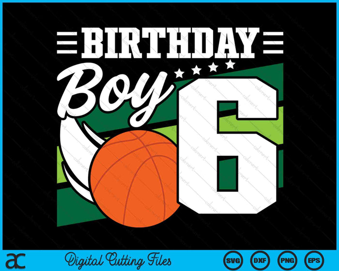 Birthday Boy 6 Years Old Basketball Lover Birthday SVG PNG Digital Cutting Files