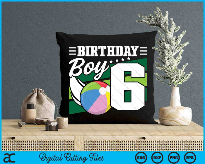 Birthday Boy 6 Years Old Beach Ball Lover Birthday SVG PNG Digital Cutting Files