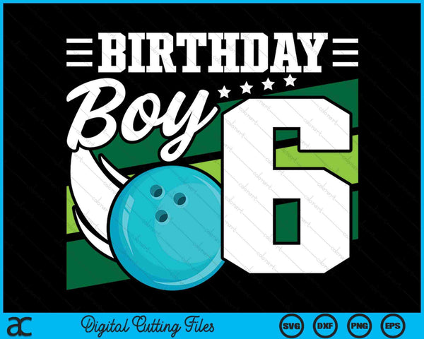 Birthday Boy 6 Years Old Bowling Ball Lover Birthday SVG PNG Digital Cutting Files