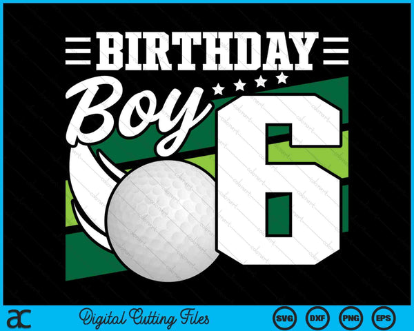 Birthday Boy 6 Years Old Golf Lover Birthday SVG PNG Digital Cutting Files