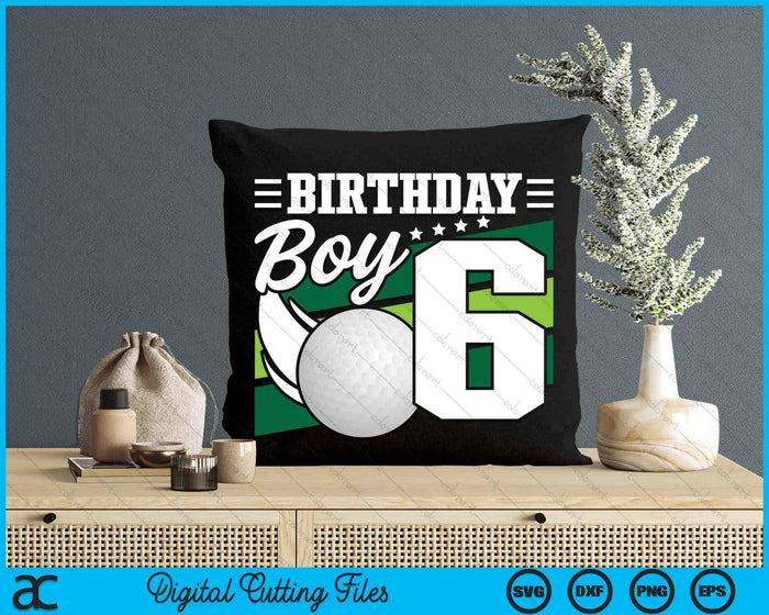 Birthday Boy 6 Years Old Golf Lover Birthday SVG PNG Digital Cutting Files