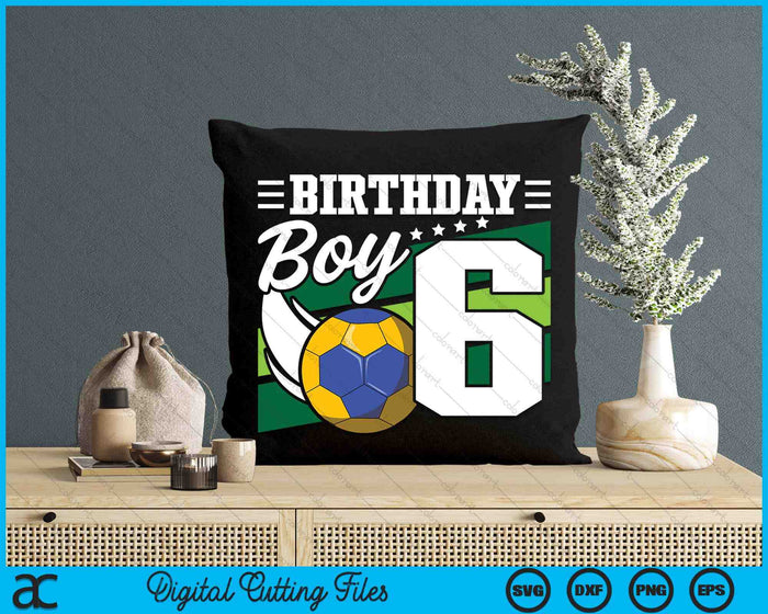 Birthday Boy 6 Years Old Handball Lover Birthday SVG PNG Digital Cutting Files