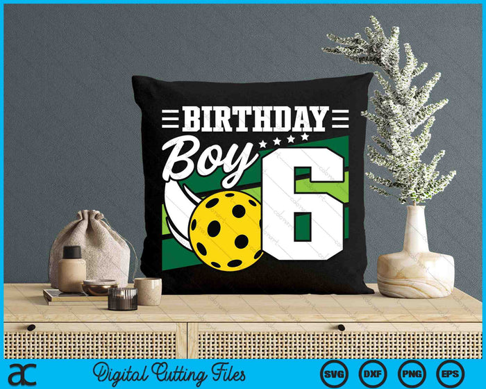 Birthday Boy 6 Years Old Pickleball Lover Birthday SVG PNG Digital Cutting Files