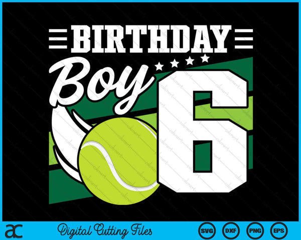 Birthday Boy 6 Years Old Tennis Lover Birthday SVG PNG Digital Cutting Files