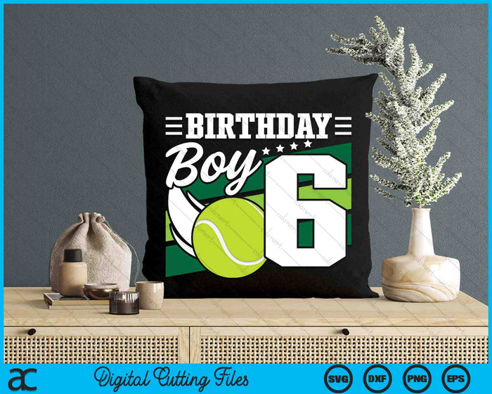 Birthday Boy 6 Years Old Tennis Lover Birthday SVG PNG Digital Cutting Files