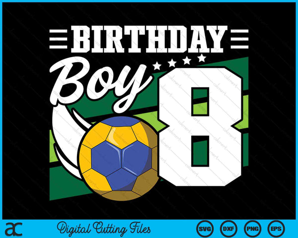 Birthday Boy 8 Years Old Handball Lover Birthday SVG PNG Digital Cutting Files
