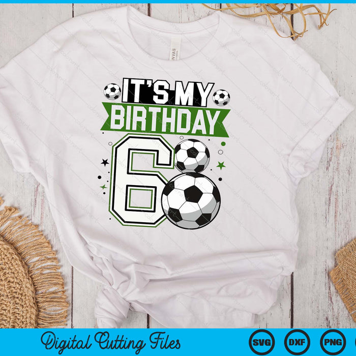 Birthday Boy Tees 6 Soccer Its My 6th Birthday Boys Soccer SVG PNG Digital Printable Files