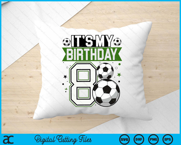 Birthday Boy Tees 8 Soccer Its My 8th Birthday Boys Soccer SVG PNG Digital Printable Files
