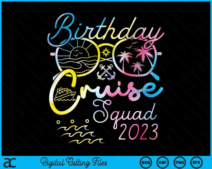 Birthday Cruise Squad 2023 Vacation Tie Dye Family SVG PNG Digital Cutting Files