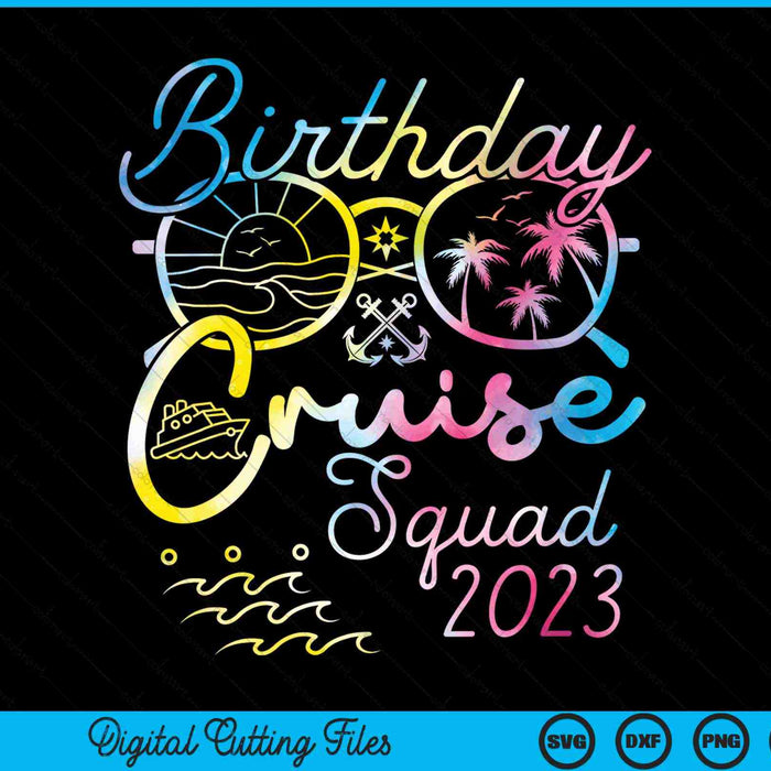 Birthday Cruise Squad 2023 Vacation Tie Dye Family SVG PNG Digital Cutting Files