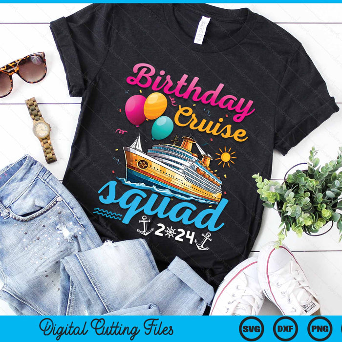 Birthday Cruise Squad 2024 Cruise Birthday Party Vacation SVG PNG Digital Cutting Files