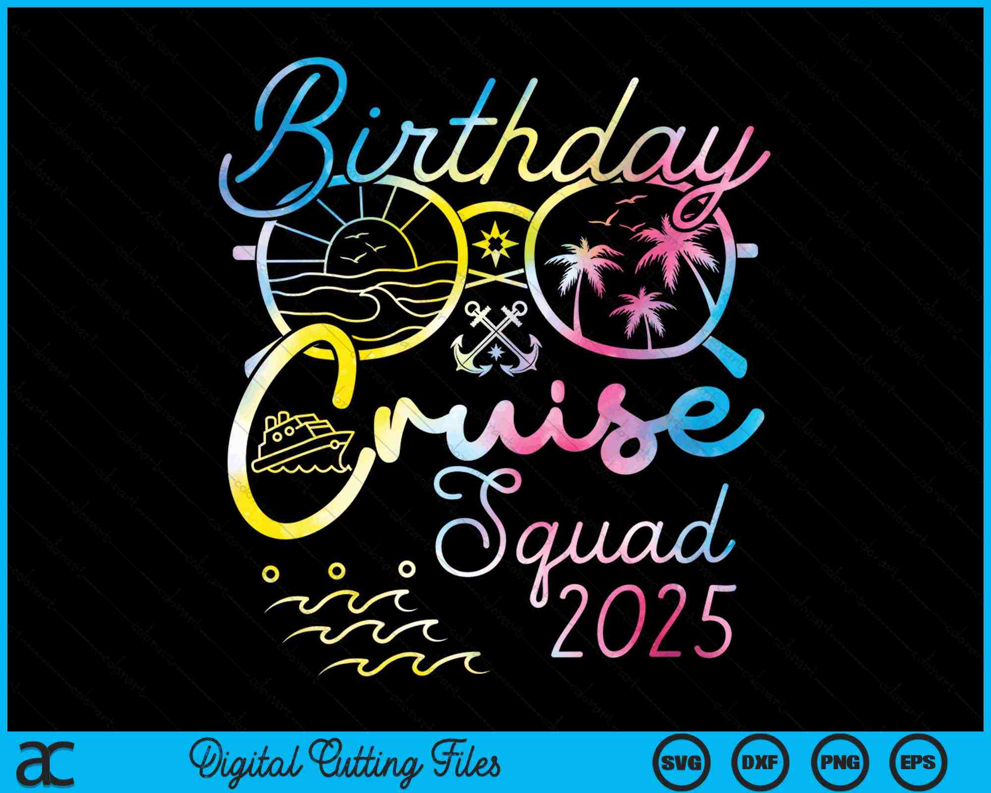 Birthday Cruise Squad 2025 Vacation Tie Dye Family SVG Cutting Files