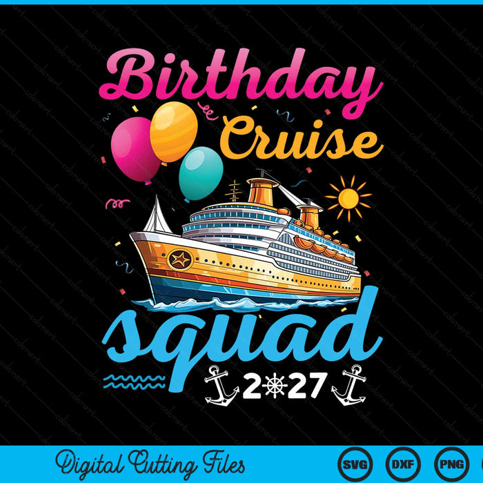 Birthday Cruise Squad 2027 Cruise Birthday Party Vacation SVG PNG Digital Cutting Files