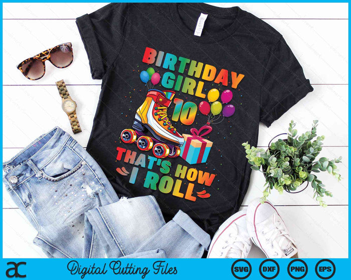 Birthday Girl That's How I Roll Roller Skates 10th Birthday SVG PNG Digital Cutting Files