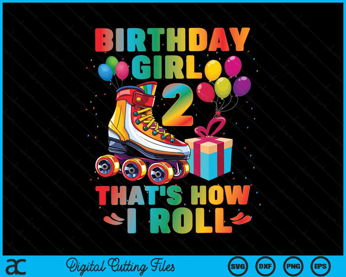 Birthday Girl That's How I Roll Roller Skates 2nd Birthday SVG PNG Digital Cutting Files