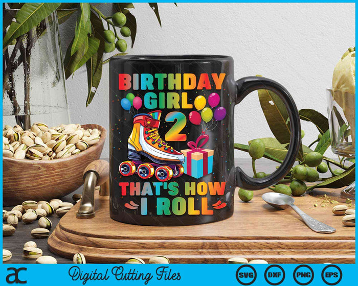 Birthday Girl That's How I Roll Roller Skates 2nd Birthday SVG PNG Digital Cutting Files