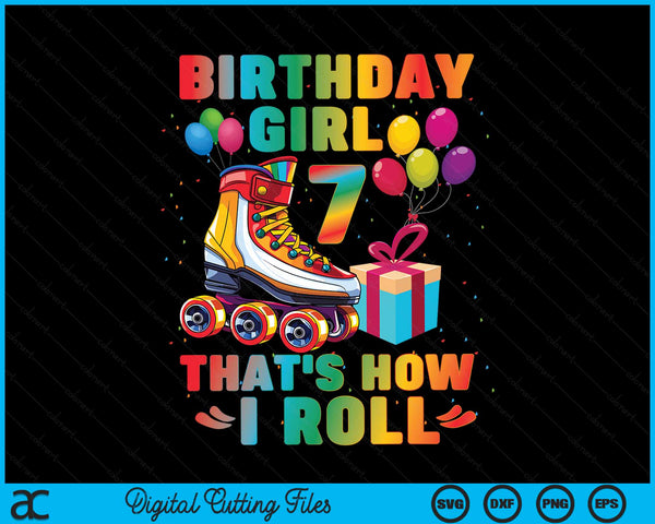 Birthday Girl That's How I Roll Roller Skates 7th Birthday SVG PNG Digital Cutting Files