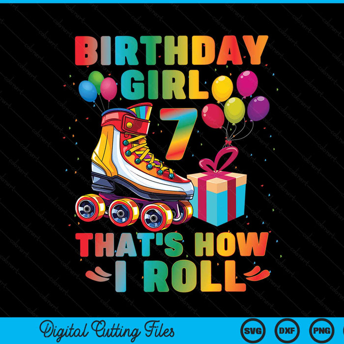 Birthday girl that's how I roll roller skates 7th SVG cut file