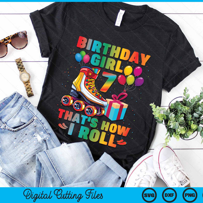 Birthday Girl That's How I Roll Roller Skates 7th Birthday SVG PNG Digital Cutting Files