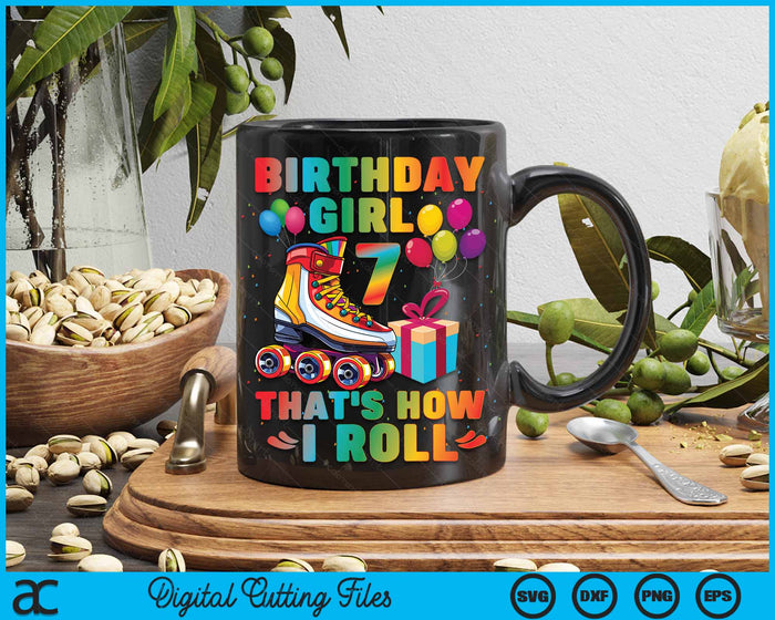 Birthday Girl That's How I Roll Roller Skates 7th Birthday SVG PNG Digital Cutting Files