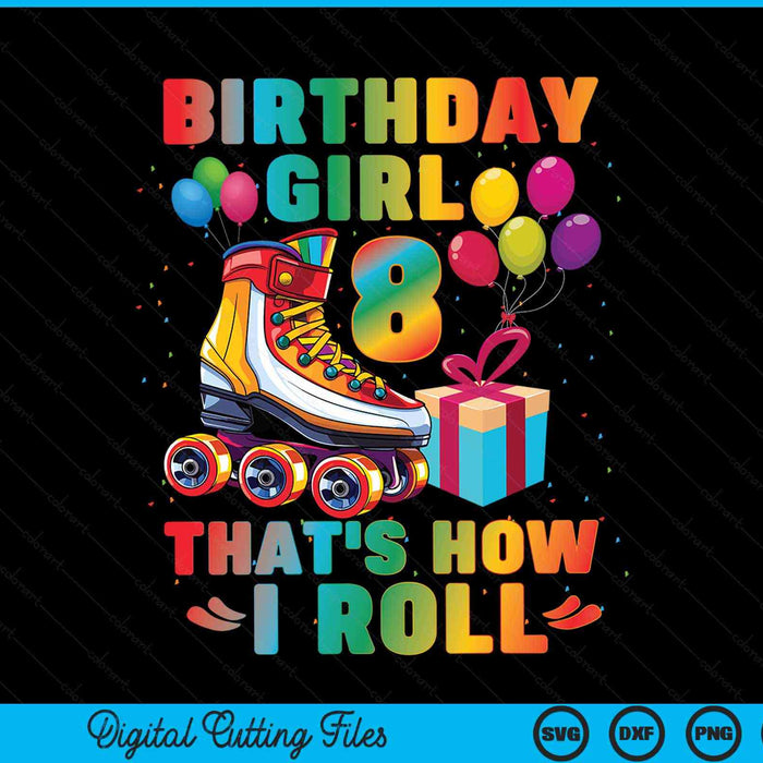 Birthday girl that's how I roll roller skates 8th SVG cut file