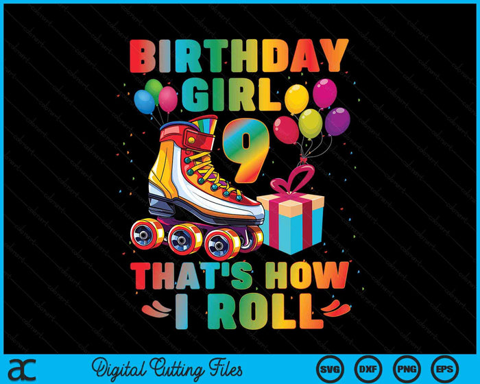 Birthday Girl That's How I Roll Roller Skates 9th Birthday SVG PNG Digital Cutting Files