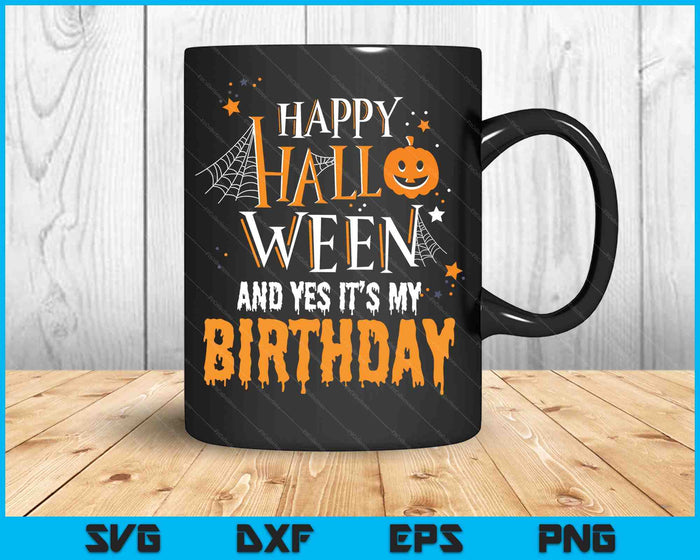 Happy Halloween and Yes It's My Birthday SVG PNG Digital Cutting Files