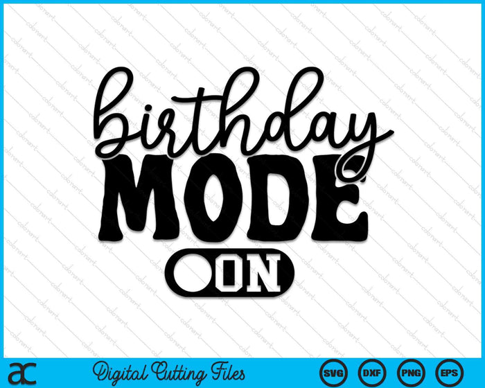 Birthday Mode On Birthday Celebration SVG PNG Digital Printable Files