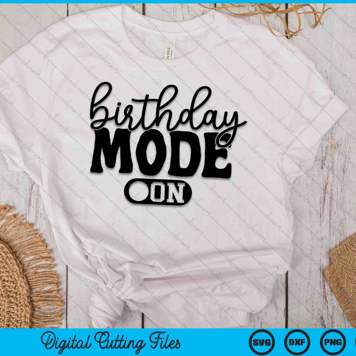 Birthday Mode On Birthday Celebration SVG PNG Digital Printable Files