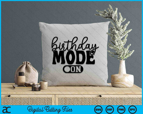 Birthday Mode On Birthday Celebration SVG PNG Digital Printable Files