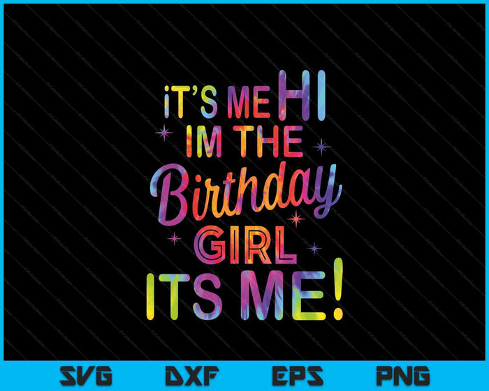 Birthday Party Hi Its Me Im The Birthday Girl SVG PNG Digital Printable Files