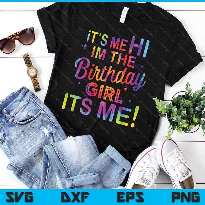 Birthday Party Hi Its Me Im The Birthday Girl SVG PNG Digital Printable Files