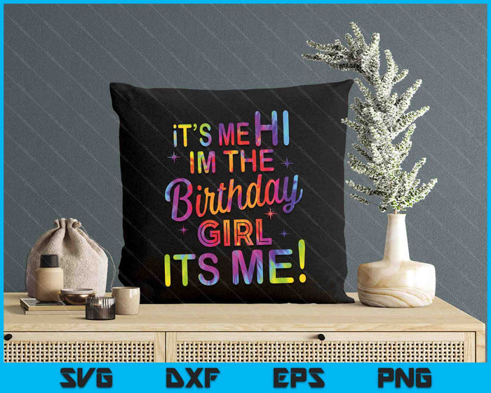 Birthday Party Hi Its Me Im The Birthday Girl SVG PNG Digital Printable Files