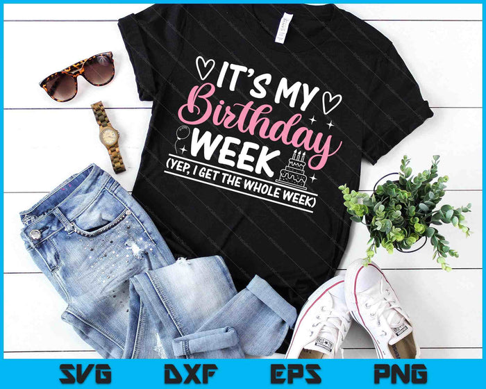Birthday Party  It's My Birthday Week Yep The Whole Wee SVG PNG Digital Printable Files