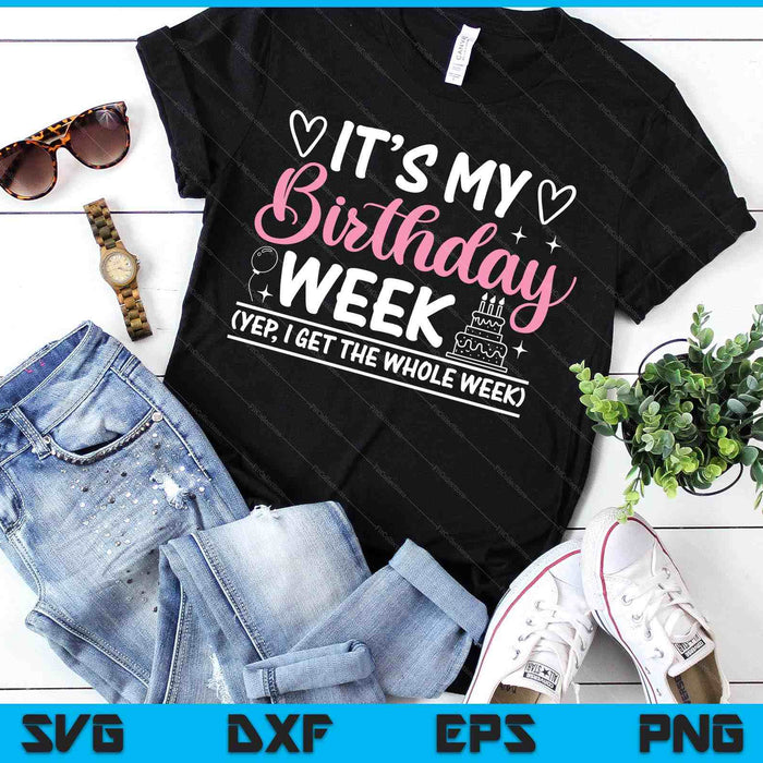Birthday Party  It's My Birthday Week Yep The Whole Wee SVG PNG Digital Printable Files