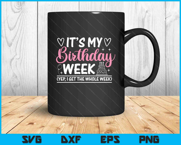 Birthday Party  It's My Birthday Week Yep The Whole Wee SVG PNG Digital Printable Files