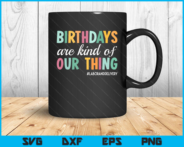 Verjaardagen zijn een soort van ons ding, arbeid en levering team SVG PNG digitale snijbestanden