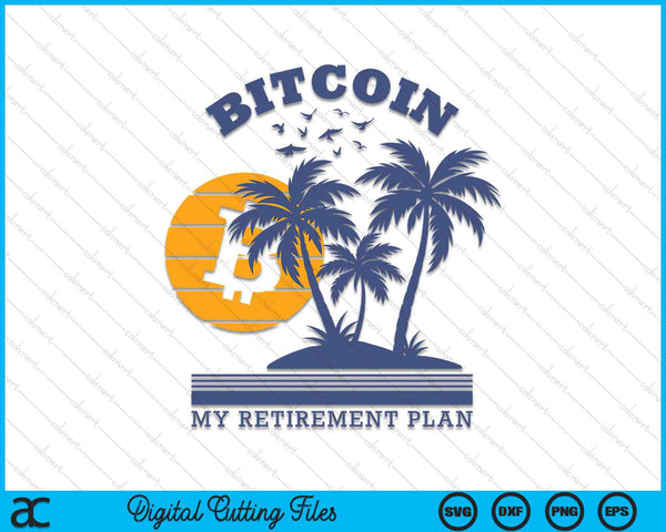 Bitcoin My Retirement Plan Crypto Apparel SVG PNG Digital Cutting Files