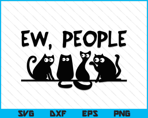 Zwarte kat grappige Womens Ew mensen Meowy Cat Lovers SVG PNG snijden afdrukbare bestanden